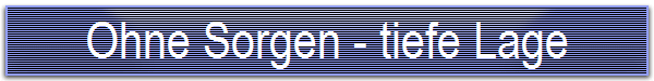 Ohne Sorgen - tiefe Lage