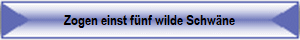 Zogen einst fnf wilde Schwne
